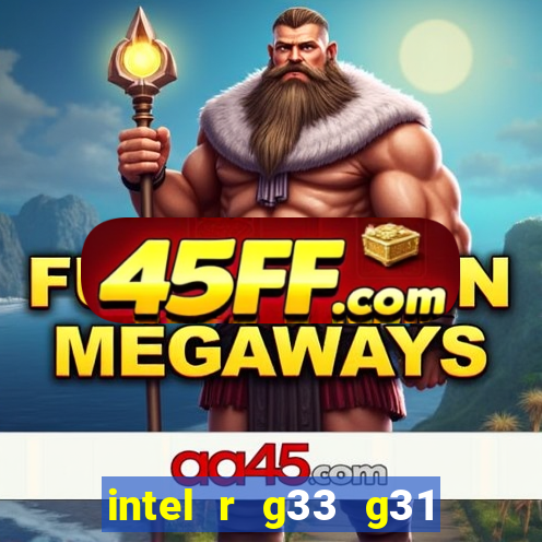 intel r g33 g31 express chipset family roda quais jogos